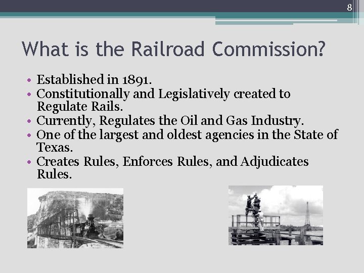 8 What is the Railroad Commission? • Established in 1891. • Constitutionally and Legislatively