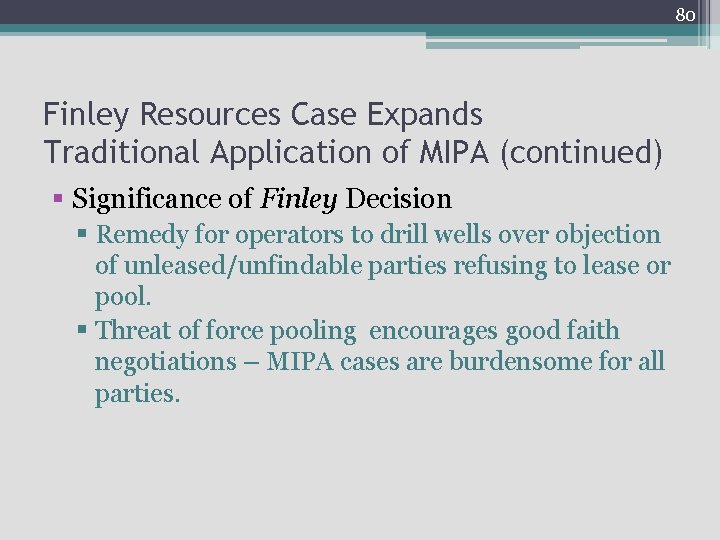 80 Finley Resources Case Expands Traditional Application of MIPA (continued) § Significance of Finley
