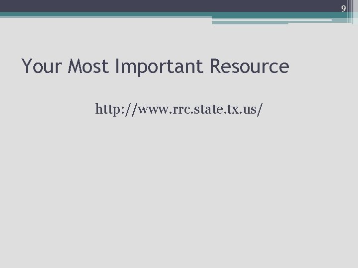 9 Your Most Important Resource http: //www. rrc. state. tx. us/ 