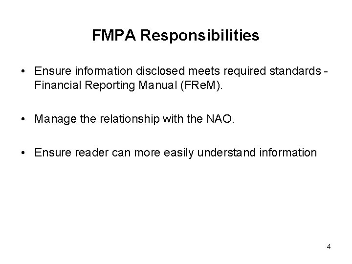 FMPA Responsibilities • Ensure information disclosed meets required standards Financial Reporting Manual (FRe. M).