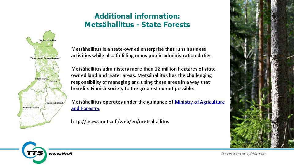 Additional information: Metsähallitus - State Forests Metsähallitus is a state-owned enterprise that runs business