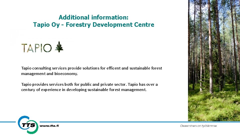 Additional information: Tapio Oy - Forestry Development Centre Tapio consulting services provide solutions for