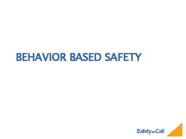 BEHAVIOR BASED SAFETY Safetyon. Call 
