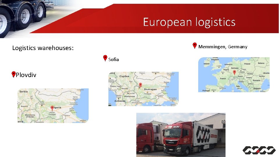 European logistics Logistics warehouses: PPlovdiv Memmingen, Germany Sofia 