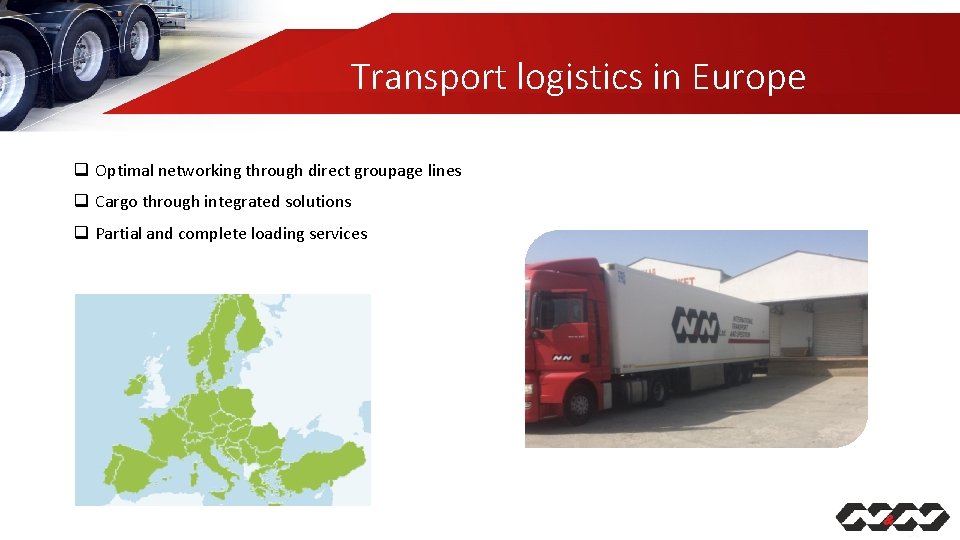 Transport logistics in Europe q Optimal networking through direct groupage lines q Cargo through