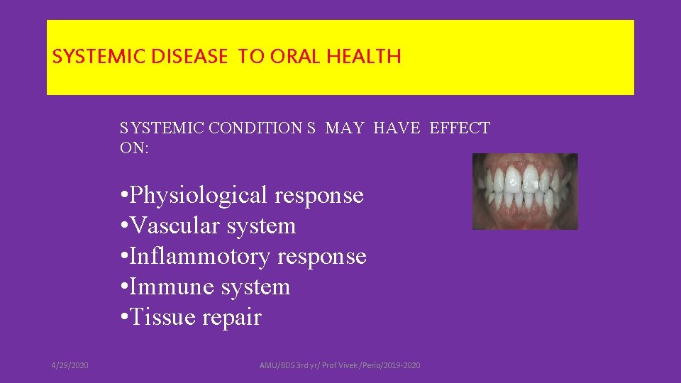 SYSTEMIC DISEASE TO ORAL HEALTH SYSTEMIC CONDITION S MAY HAVE EFFECT ON: • Physiological