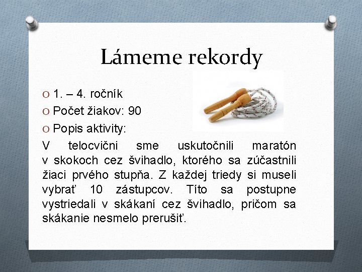 Lámeme rekordy O 1. – 4. ročník O Počet žiakov: 90 O Popis aktivity: