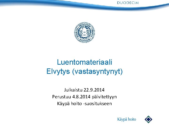 Luentomateriaali Elvytys (vastasyntynyt) Julkaistu 22. 9. 2014 Perustuu 4. 8. 2014 päivitettyyn Käypä hoito