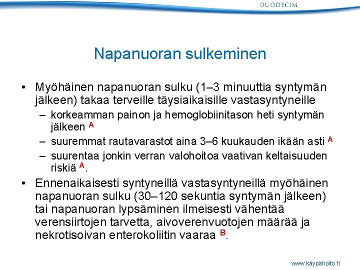 Napanuoran sulkeminen • Myöhäinen napanuoran sulku (1– 3 minuuttia syntymän jälkeen) takaa terveille täysiaikaisille