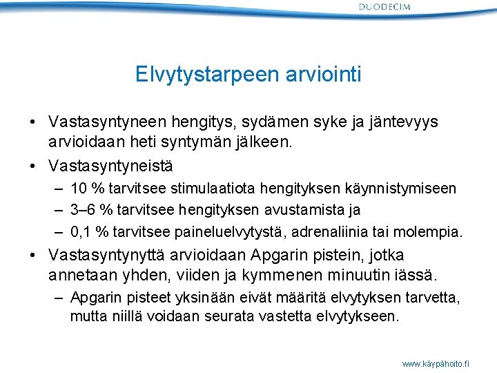Elvytystarpeen arviointi • Vastasyntyneen hengitys, sydämen syke ja jäntevyys arvioidaan heti syntymän jälkeen. •
