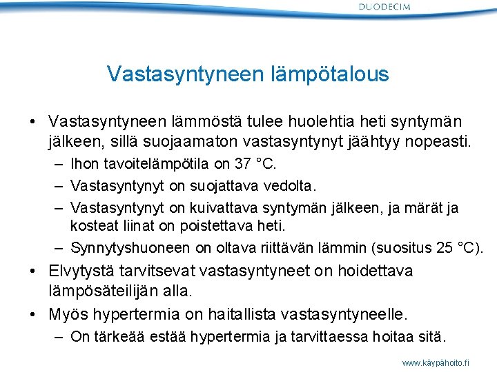 Vastasyntyneen lämpötalous • Vastasyntyneen lämmöstä tulee huolehtia heti syntymän jälkeen, sillä suojaamaton vastasyntynyt jäähtyy