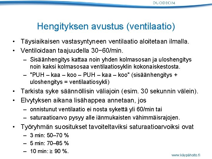 Hengityksen avustus (ventilaatio) • Täysiaikaisen vastasyntyneen ventilaatio aloitetaan ilmalla. • Ventiloidaan taajuudella 30− 60/min.