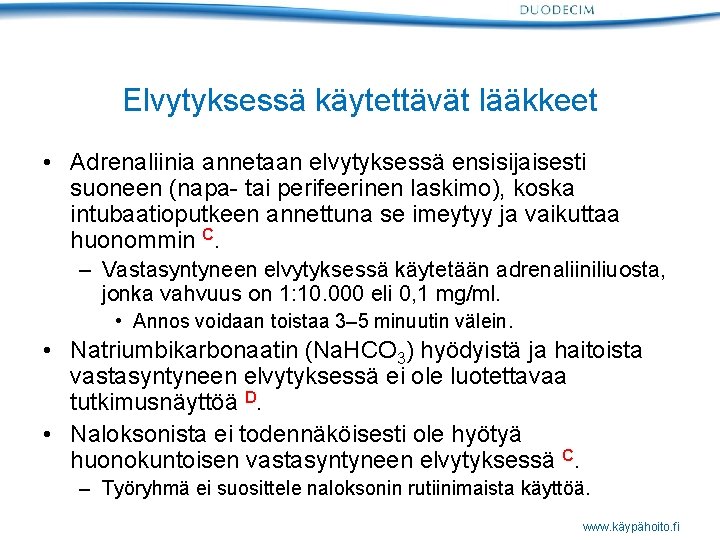 Elvytyksessä käytettävät lääkkeet • Adrenaliinia annetaan elvytyksessä ensisijaisesti suoneen (napa- tai perifeerinen laskimo), koska