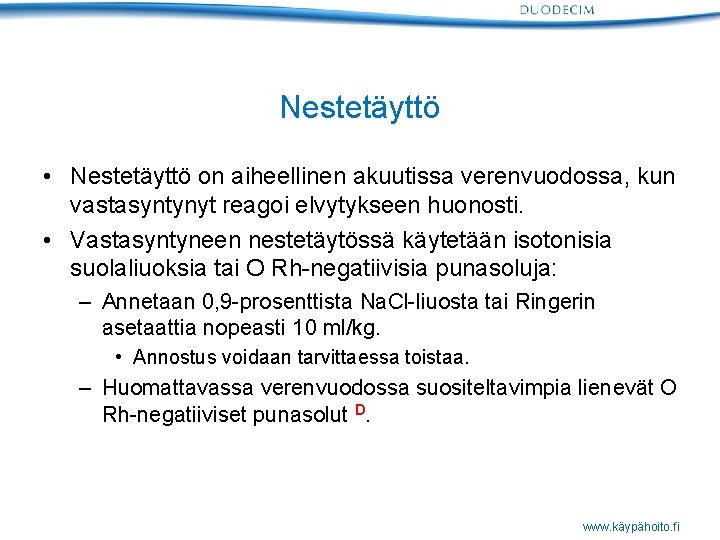 Nestetäyttö • Nestetäyttö on aiheellinen akuutissa verenvuodossa, kun vastasyntynyt reagoi elvytykseen huonosti. • Vastasyntyneen