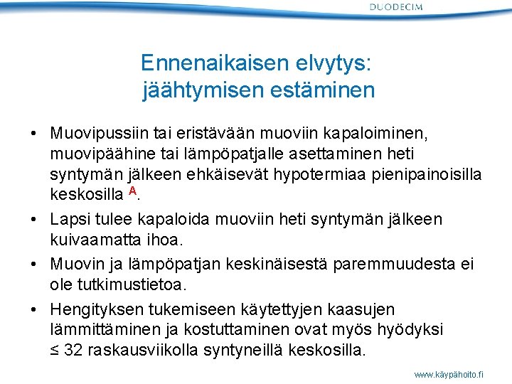 Ennenaikaisen elvytys: jäähtymisen estäminen • Muovipussiin tai eristävään muoviin kapaloiminen, muovipäähine tai lämpöpatjalle asettaminen