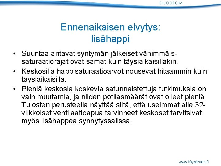 Ennenaikaisen elvytys: lisähappi • Suuntaa antavat syntymän jälkeiset vähimmäissaturaatiorajat ovat samat kuin täysiaikaisillakin. •