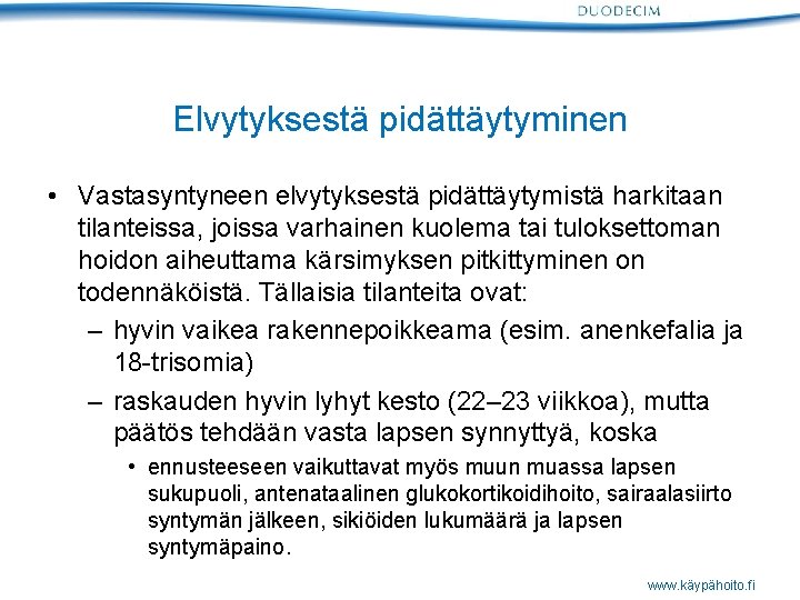 Elvytyksestä pidättäytyminen • Vastasyntyneen elvytyksestä pidättäytymistä harkitaan tilanteissa, joissa varhainen kuolema tai tuloksettoman hoidon