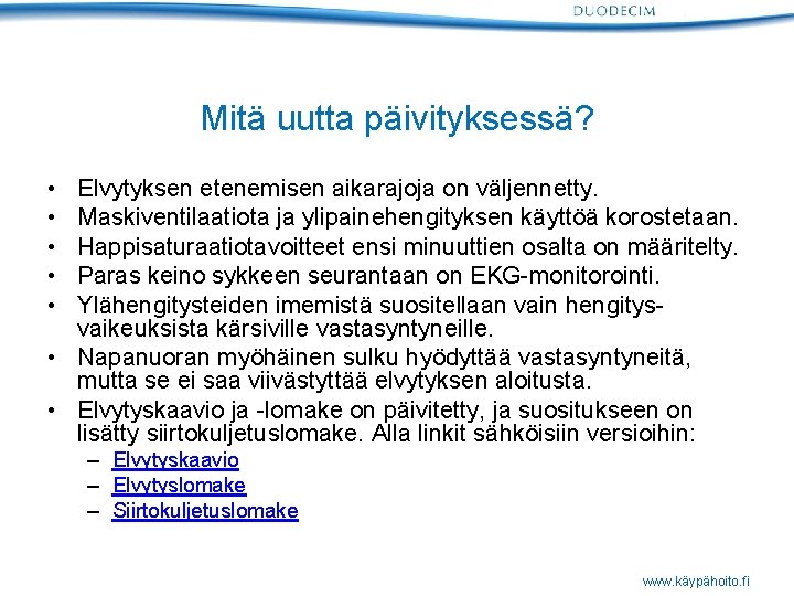 Mitä uutta päivityksessä? • • • Elvytyksen etenemisen aikarajoja on väljennetty. Maskiventilaatiota ja ylipainehengityksen