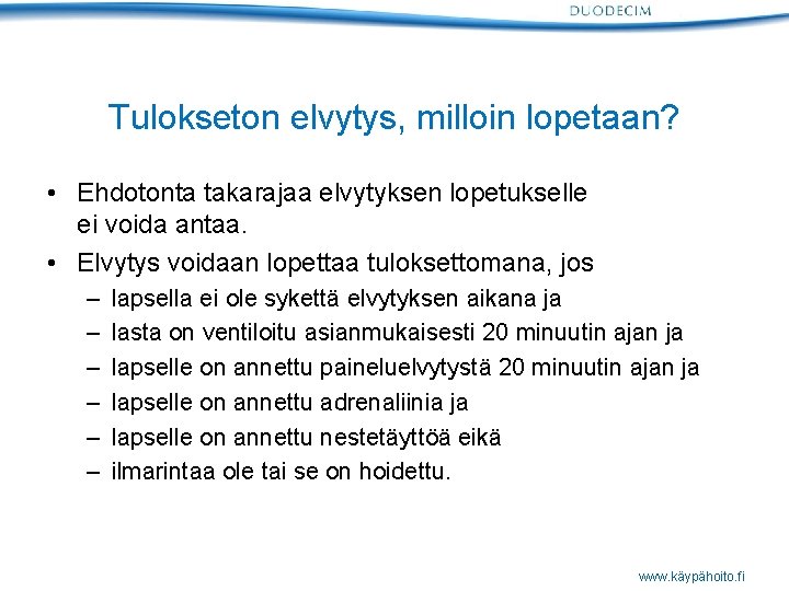 Tulokseton elvytys, milloin lopetaan? • Ehdotonta takarajaa elvytyksen lopetukselle ei voida antaa. • Elvytys