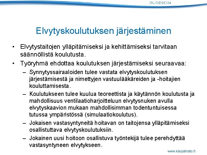 Elvytyskoulutuksen järjestäminen • Elvytystaitojen ylläpitämiseksi ja kehittämiseksi tarvitaan säännöllistä koulutusta. • Työryhmä ehdottaa koulutuksen