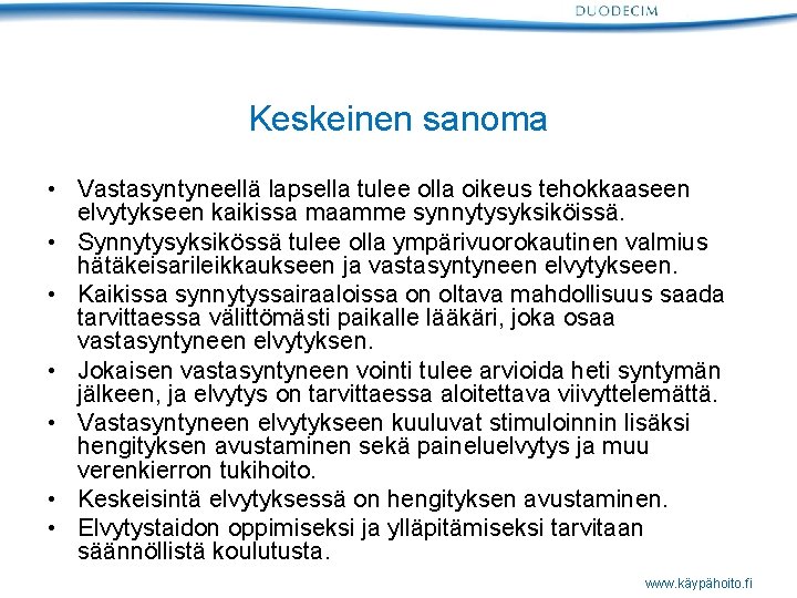 Keskeinen sanoma • Vastasyntyneellä lapsella tulee olla oikeus tehokkaaseen elvytykseen kaikissa maamme synnytysyksiköissä. •