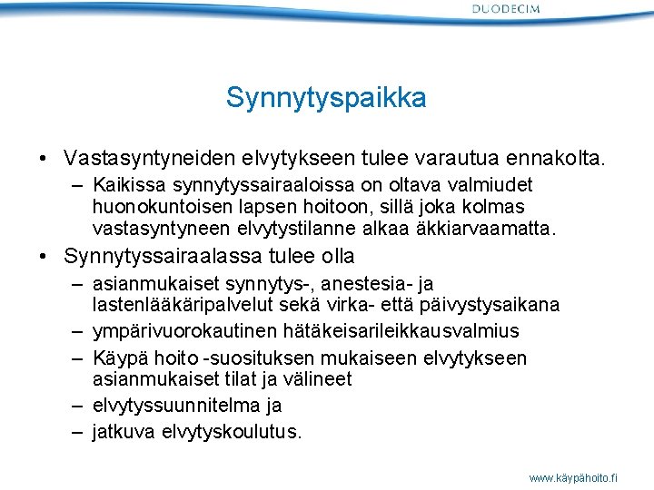 Synnytyspaikka • Vastasyntyneiden elvytykseen tulee varautua ennakolta. – Kaikissa synnytyssairaaloissa on oltava valmiudet huonokuntoisen