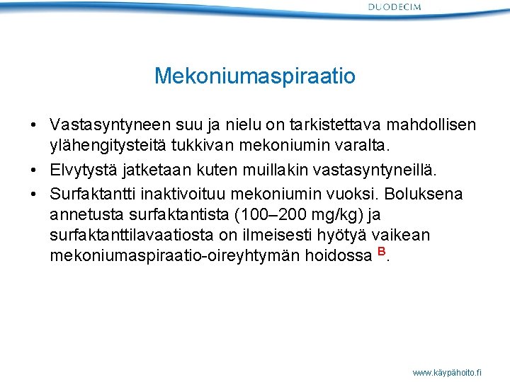 Mekoniumaspiraatio • Vastasyntyneen suu ja nielu on tarkistettava mahdollisen ylähengitysteitä tukkivan mekoniumin varalta. •