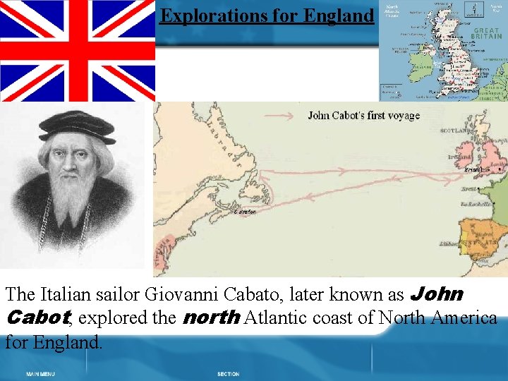 Explorations for England The Italian sailor Giovanni Cabato, later known as John Cabot, explored