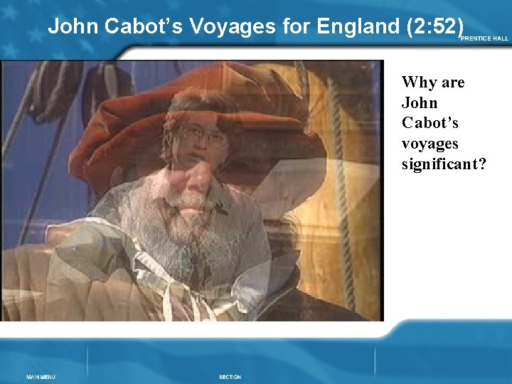 John Cabot’s Voyages for England (2: 52) Why are John Cabot’s voyages significant? 