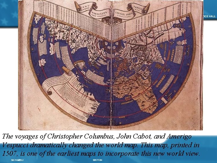 The voyages of Christopher Columbus, John Cabot, and Amerigo Vespucci dramatically changed the world