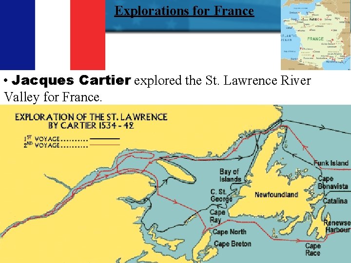 Explorations for France • Jacques Cartier explored the St. Lawrence River Valley for France.