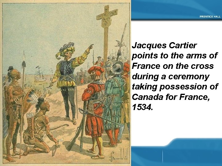 Jacques Cartier points to the arms of France on the cross during a ceremony