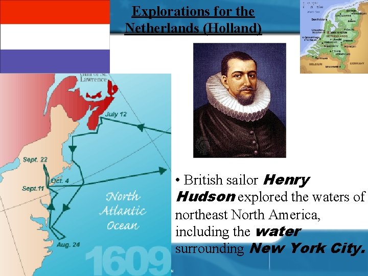 Explorations for the Netherlands (Holland) • British sailor Henry Hudson explored the waters of