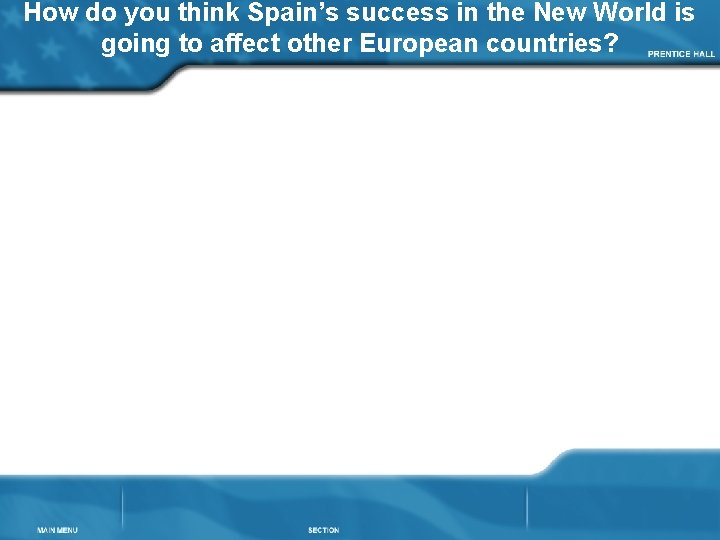 How do you think Spain’s success in the New World is going to affect