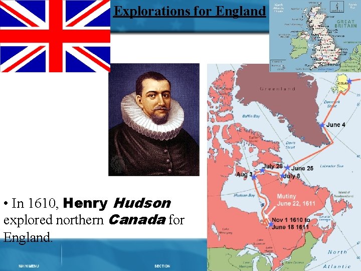 Explorations for England • In 1610, Henry Hudson explored northern Canada for England. 