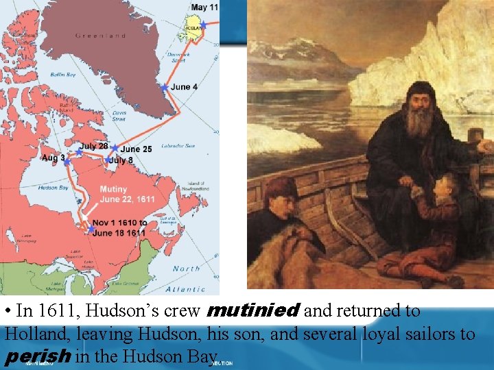  • In 1611, Hudson’s crew mutinied and returned to Holland, leaving Hudson, his