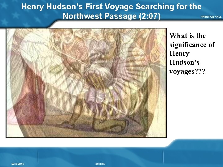 Henry Hudson’s First Voyage Searching for the Northwest Passage (2: 07) What is the