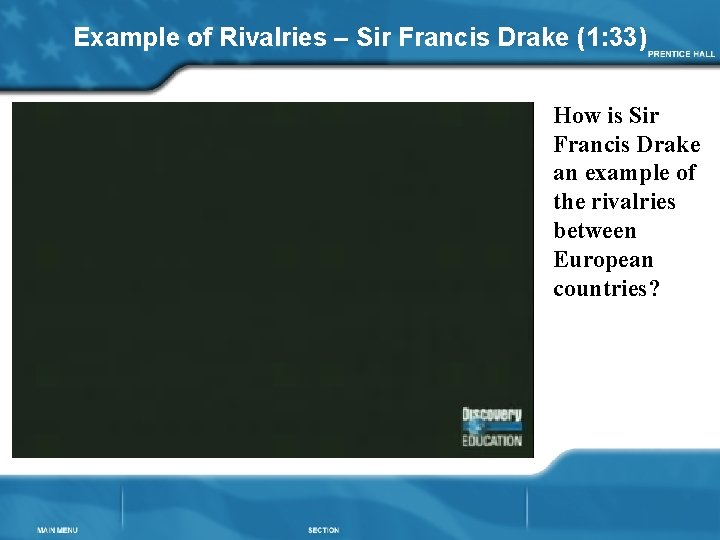 Example of Rivalries – Sir Francis Drake (1: 33) How is Sir Francis Drake
