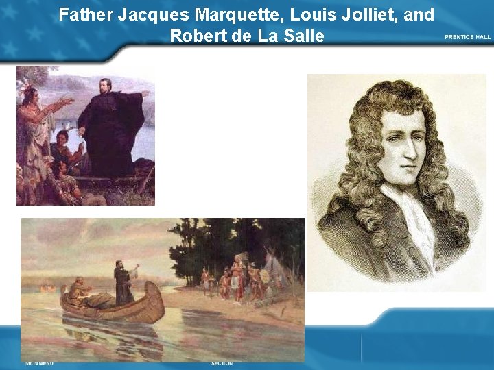 Father Jacques Marquette, Louis Jolliet, and Robert de La Salle 