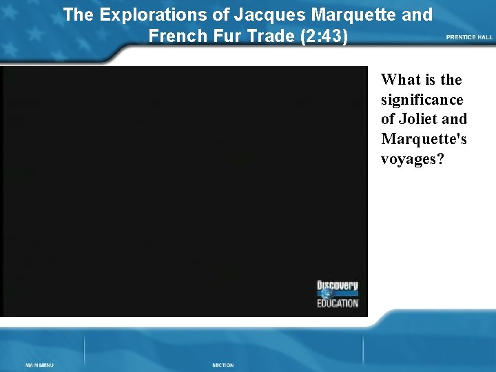 The Explorations of Jacques Marquette and French Fur Trade (2: 43) What is the