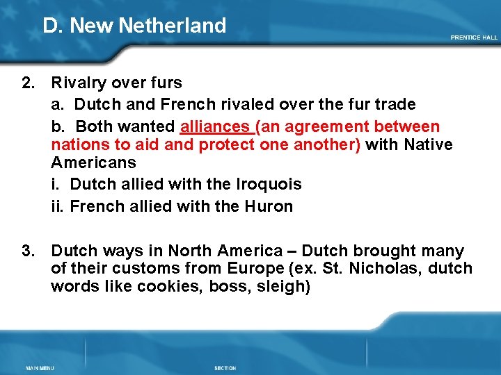 D. New Netherland 2. Rivalry over furs a. Dutch and French rivaled over the
