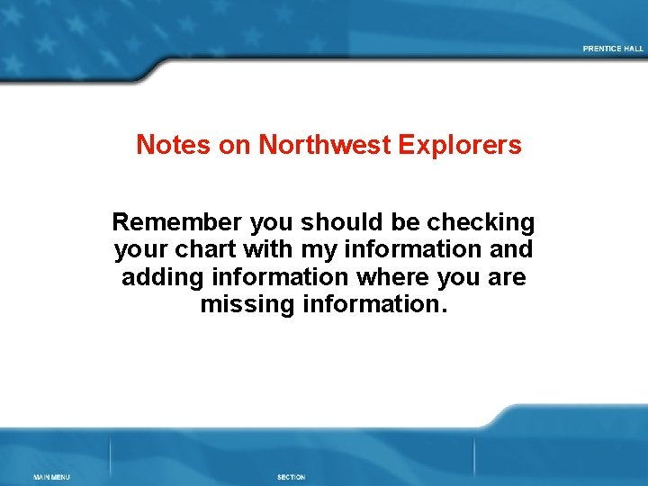 Notes on Northwest Explorers Remember you should be checking your chart with my information