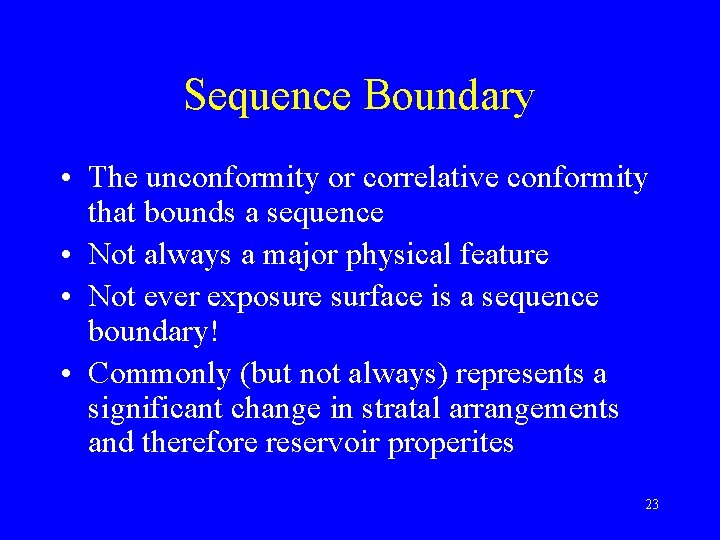 Sequence Boundary • The unconformity or correlative conformity that bounds a sequence • Not