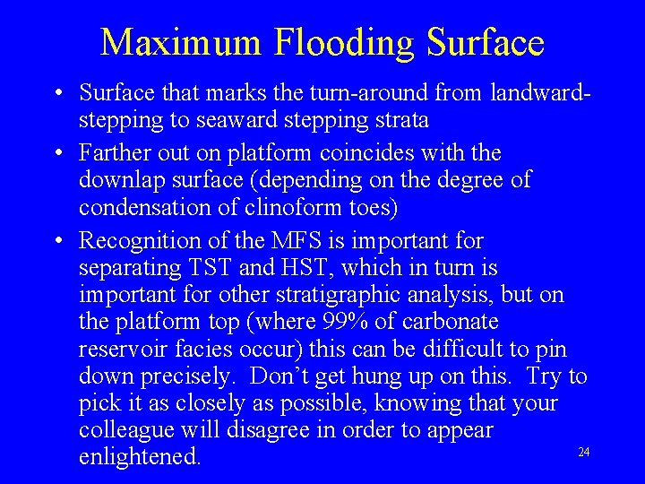 Maximum Flooding Surface • Surface that marks the turn-around from landwardstepping to seaward stepping