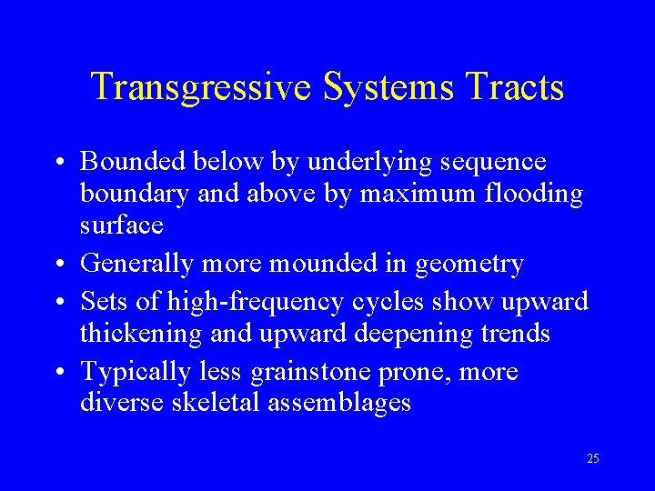 Transgressive Systems Tracts • Bounded below by underlying sequence boundary and above by maximum