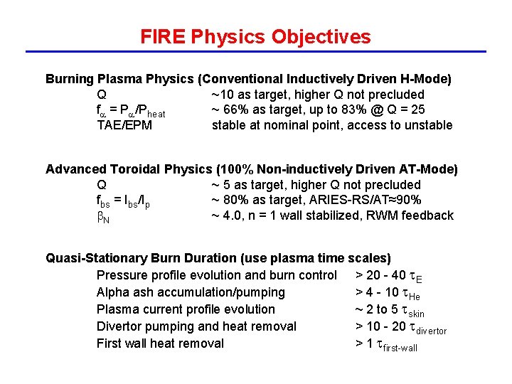 FIRE Physics Objectives Burning Plasma Physics (Conventional Inductively Driven H-Mode) Q ~10 as target,