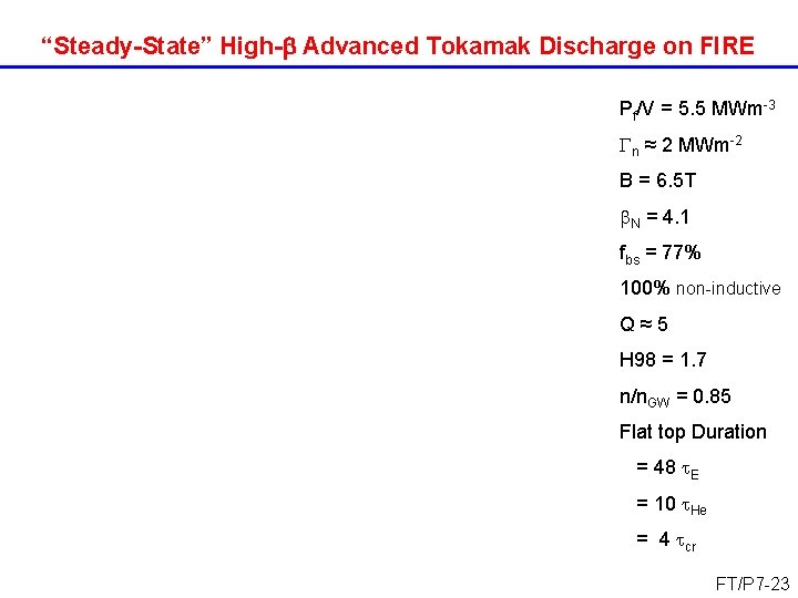 “Steady-State” High- Advanced Tokamak Discharge on FIRE Pf/V = 5. 5 MWm-3 Gn ≈ “Steady-State” High- Advanced Tokamak Discharge on FIRE Pf/V = 5. 5 MWm-3 Gn ≈
