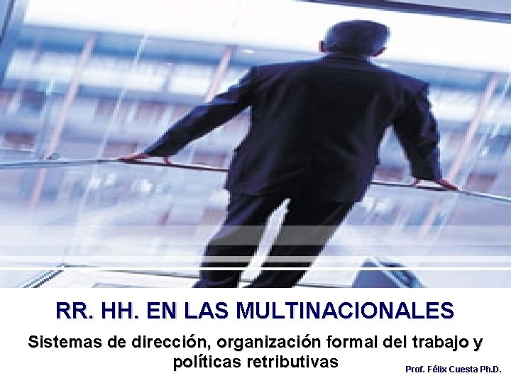 RR. HH. EN LAS MULTINACIONALES Sistemas de dirección, organización formal del trabajo y políticas