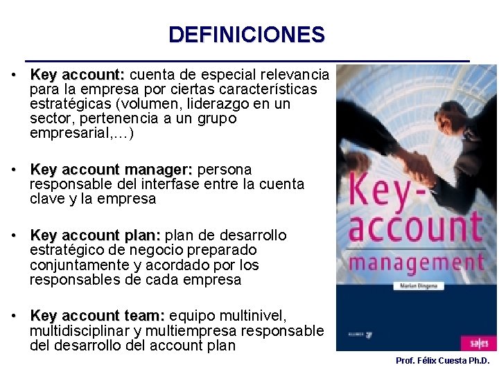 DEFINICIONES • Key account: cuenta de especial relevancia para la empresa por ciertas características