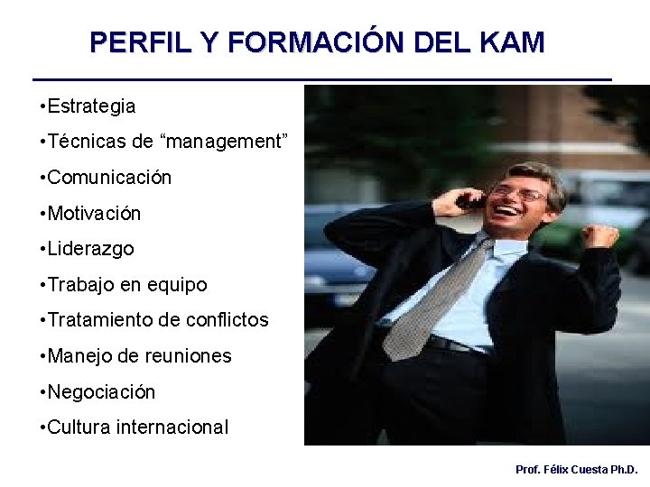 PERFIL Y FORMACIÓN DEL KAM • Estrategia • Técnicas de “management” • Comunicación •